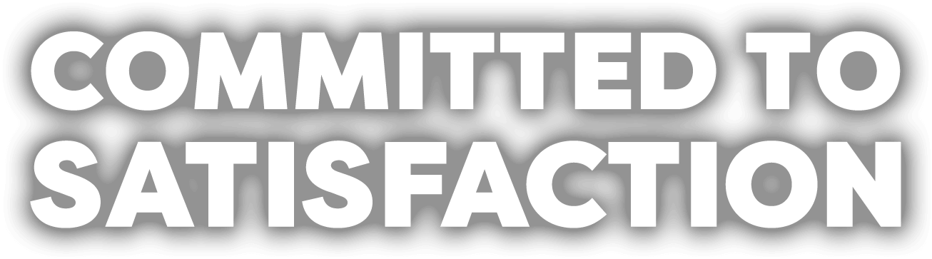 COMMITTED TO SATISFACTION